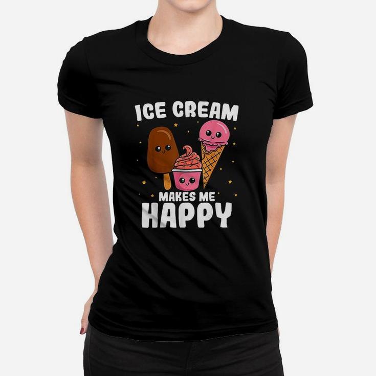 Ice Cream Makes Me Happy Women T-shirt