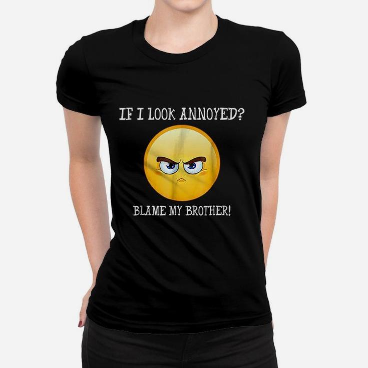 If I Look Annoyed Blame My Brother Women T-shirt