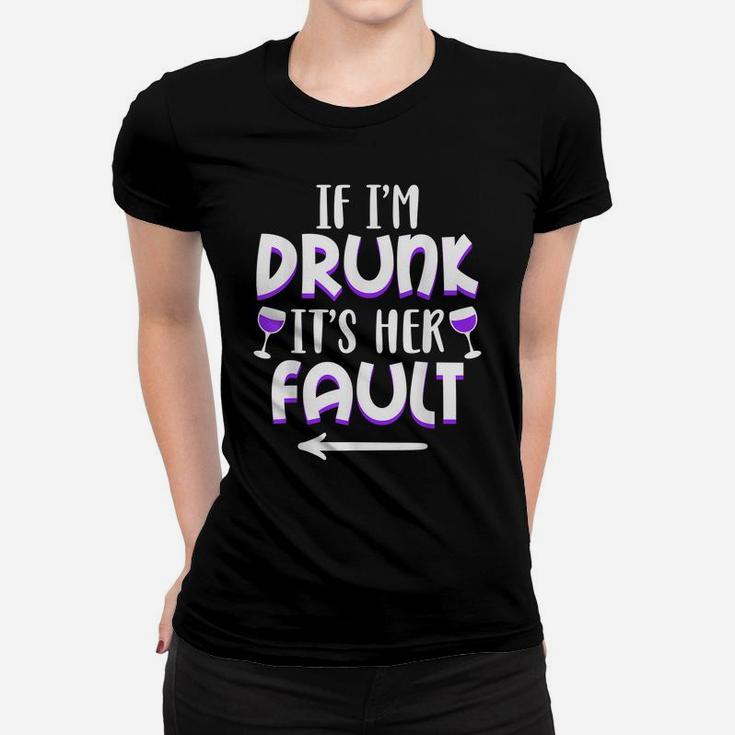 If I'm Drunk It's Her Fault Best Friend Matching Couple Gift Women T-shirt