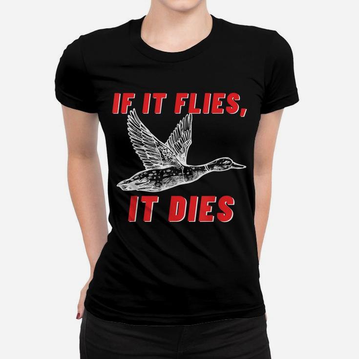 If It Flies It Dies - Funny Duck Goose Fowl Grouse Hunting Women T-shirt