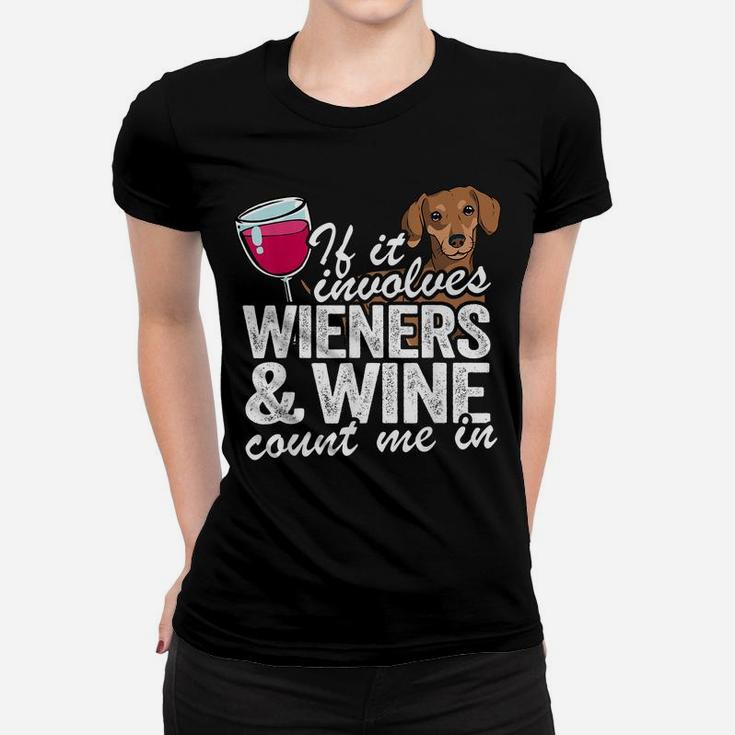 If It Involves Wieners & Wine Count Me In Doxie Dachshund Women T-shirt