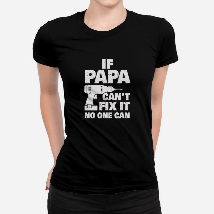 If Papa Cant Fix No One Can Women T-shirt