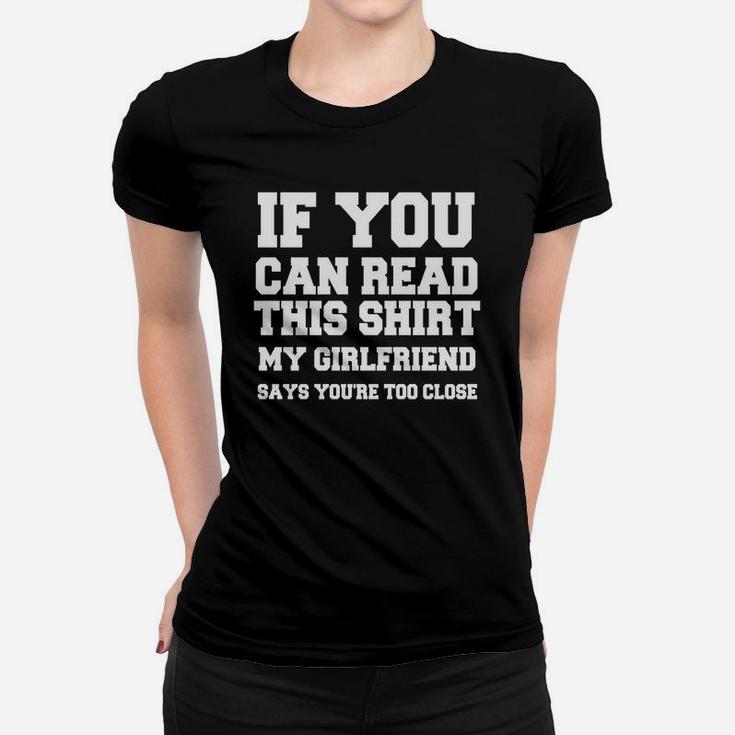 If You Can Read This Shirt My Girlfiend Says You Are Too Close Valentine Gift Happy Valentines Day Women T-shirt