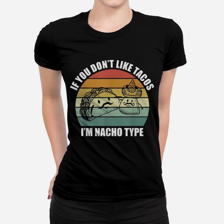 If You Don't Like Tacos I'm Nacho Type Design Cinco De Mayo Women T-shirt