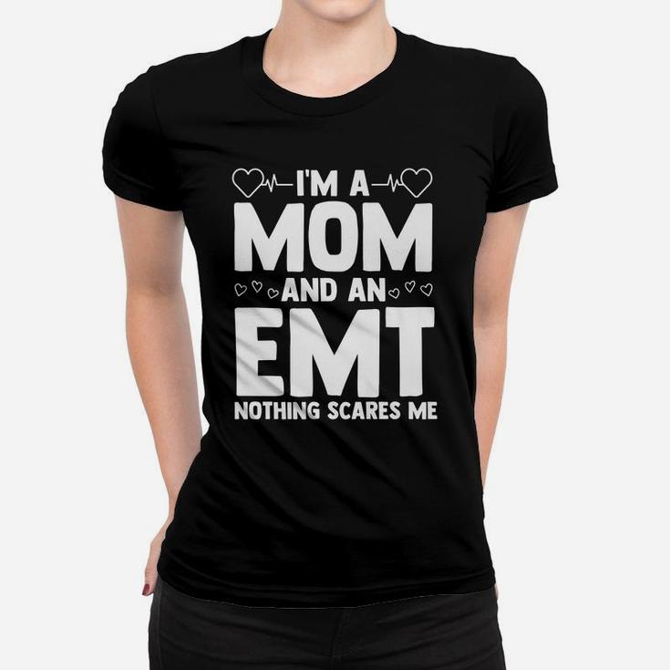 I'm A Mom And An Emt Nothing Scares Me Certified Emt Ems Women T-shirt