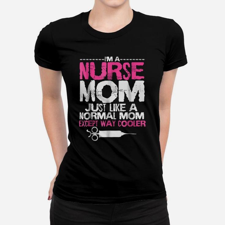 Im A Nurse Mom Shirt Proud Mothers Day Funny Gift Tee Women T-shirt