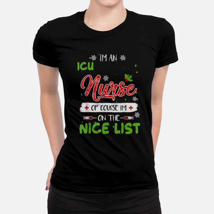 I'm An Icu Nurse Of Course I'm On The Nice List Xmas Women T-shirt