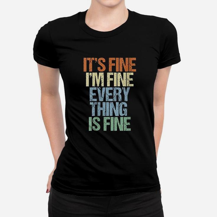 Im Fine Its Fine Everything Is Fine Okay Fun Vintage Quote Women T-shirt