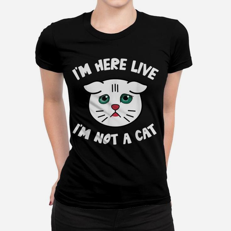 I'm Here Live I'm Not A Cat Filter Lawyer Meme Funny Kitten Women T-shirt