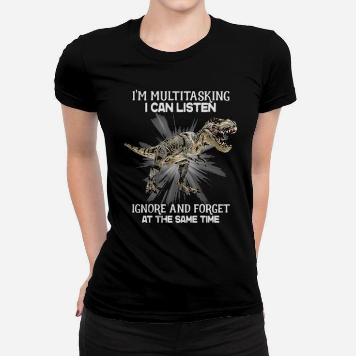 I'm Multitasking I Can Listen Ignore And Forget At The Same Time Women T-shirt