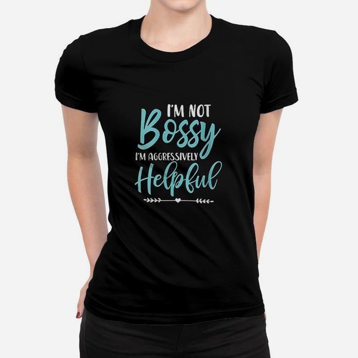 Im Not Bossy Im Aggressively Helpful I Am The Boss Women T-shirt