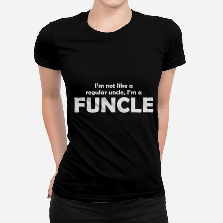 I'm Not Like A Regular Uncle I'm A Funcle Women T-shirt