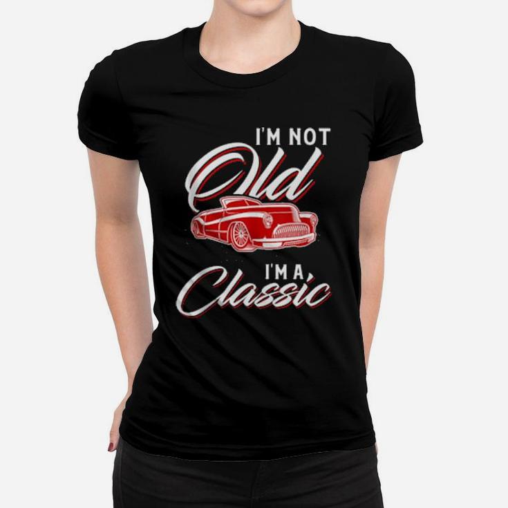 I'm Not Old I'm A Classic Women T-shirt