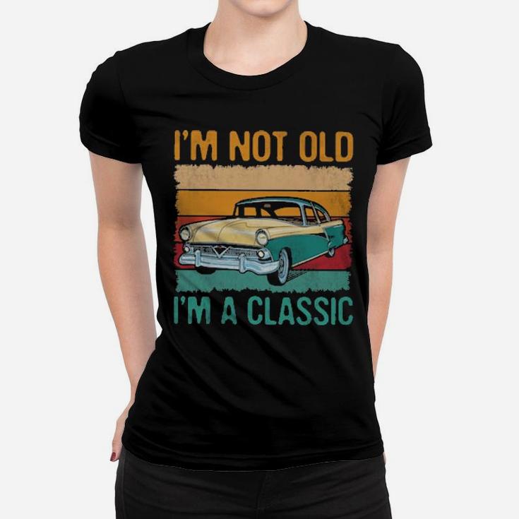 I'm Not Old I'm A Classic Women T-shirt
