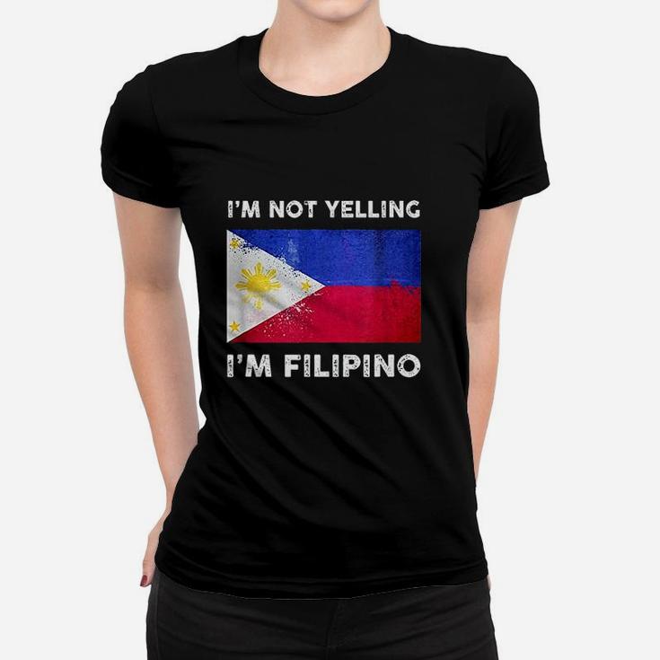 Im Not Yelling Im Filipino  Philippines Flag Women T-shirt