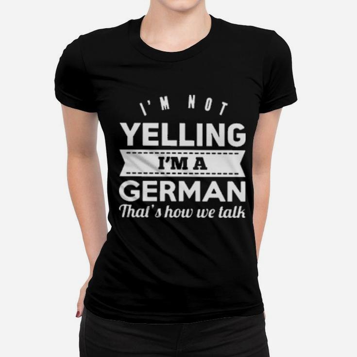 I'm Not Yelling I'm German Women T-shirt