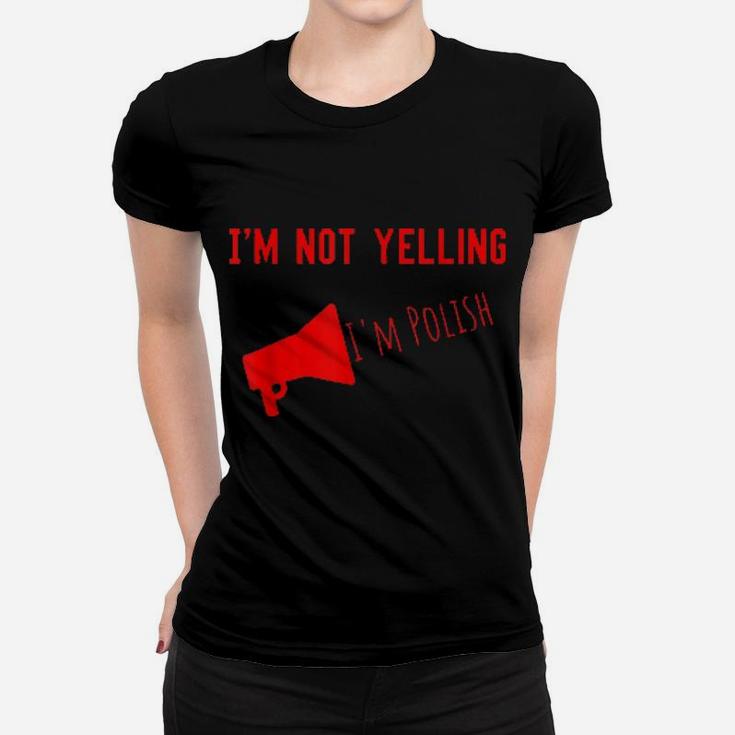 I'm Not Yelling I'm Polish Women T-shirt