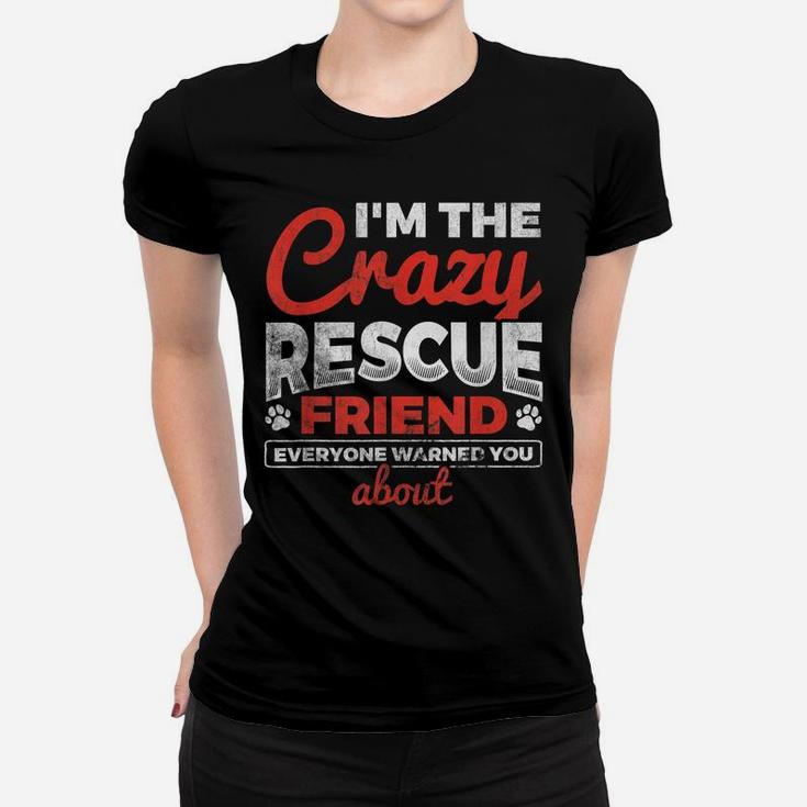 I'm The Crazy Rescue Friend Dog Lover Dog Rescue Women T-shirt