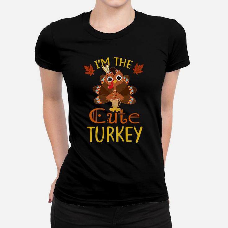 I'm The Cute Turkey Family Matching Thanksgiving Funny Gift Women T-shirt
