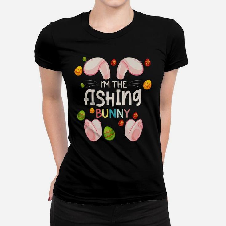 I'm The Fishing Bunny Funny Matching Family Easter Day Women T-shirt