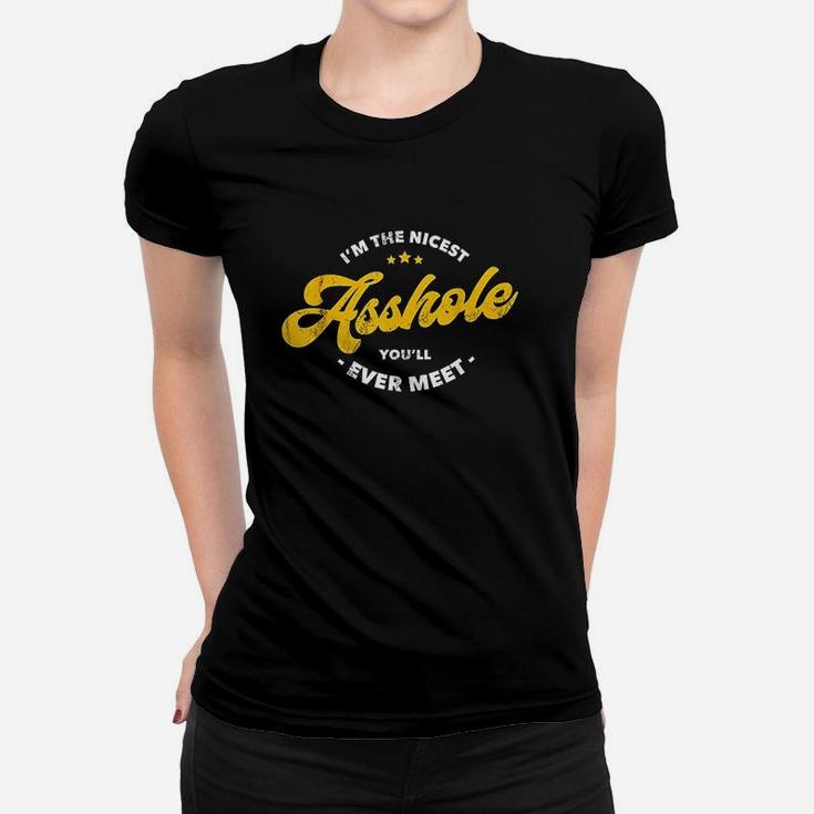 Im The Nicest Ashole You Will Ever Meet Women T-shirt