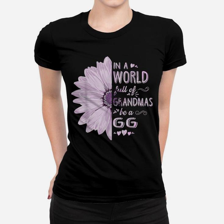 In A World Full Of Grandmas Be A Gg Flower Grandma Gifts Women T-shirt