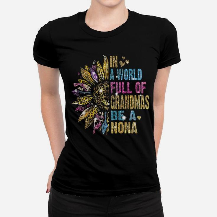 In A World Full Of Grandmas Be A Nona  Sunflower Glitter Women T-shirt