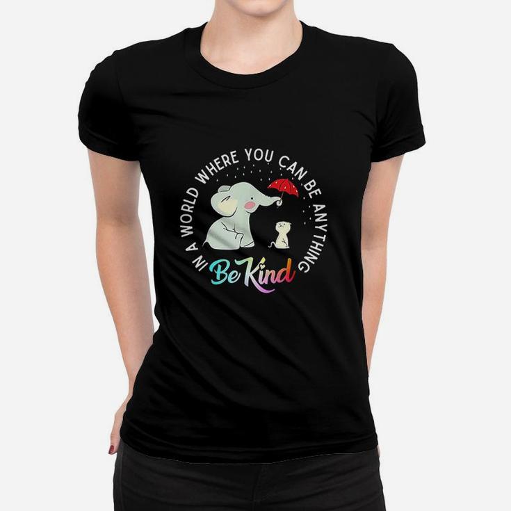 In World Where You Can Be Anything Be Kind Elephant Umbrella Women T-shirt