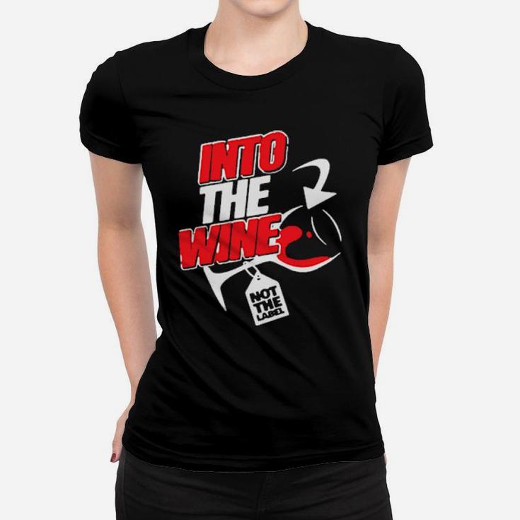 Into The Wine Not The Label Women T-shirt