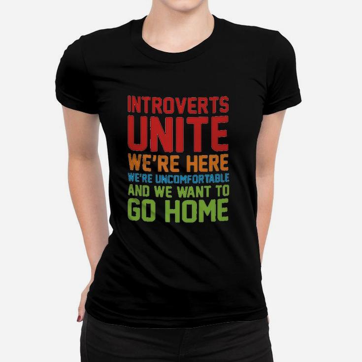 Introverts Unite We Are Here We Are Uncomfortable And We Want To Go Home Women T-shirt