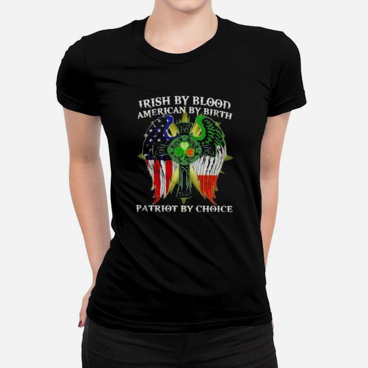 Irish By Blood American By Birth Patriot By Choice St Patricks Day Women T-shirt