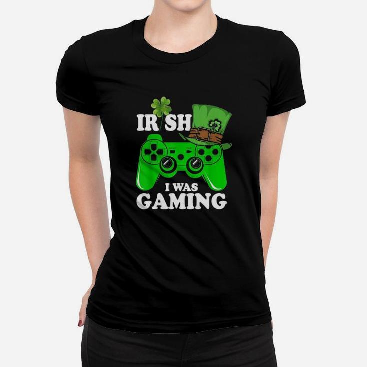 Irish I Was Gaming For Lucky Gamer Player St Patricks Day Women T-shirt