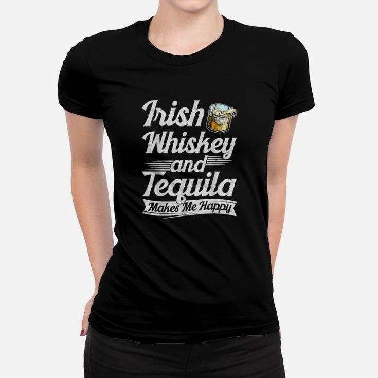 Irish Whiskey And Tequila Makes Me Happy Saint Patrick' Day Women T-shirt