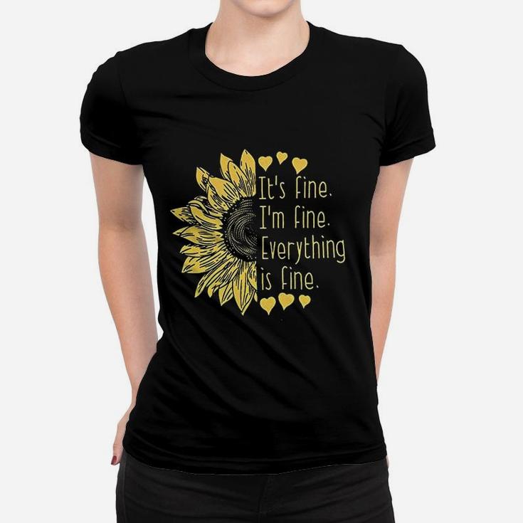 It Fine Im Fine Everything Is Fine Sunflower Women Funny Sarcastic Women T-shirt