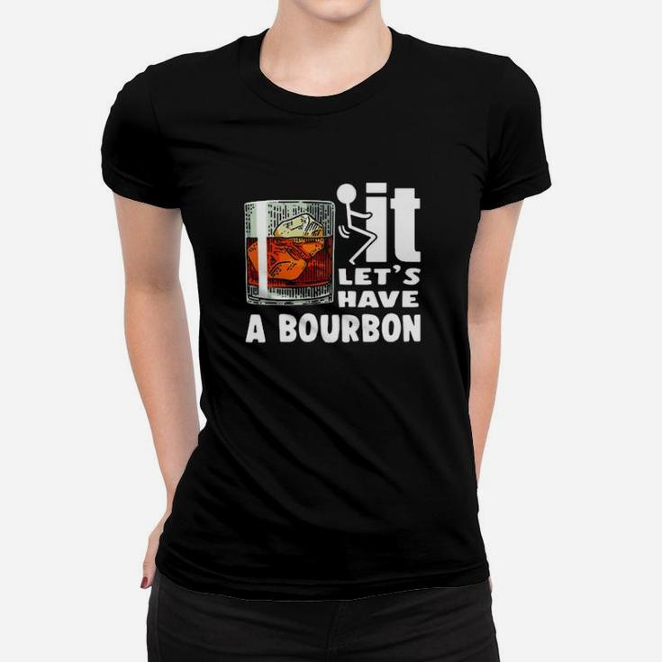It Lets Have A Bourbon Women T-shirt