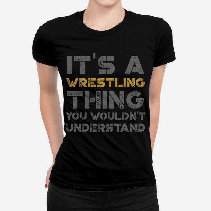 It's A Wrestling Thing You Wouldn't Understand Distressed Women T-shirt