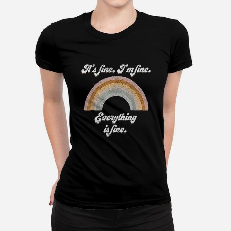 Its Fine Im Fine Everything Is Fine Everythings Fine Women T-shirt