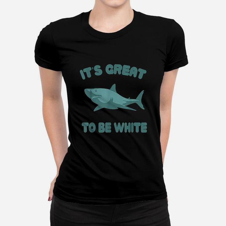 Its Great To Be White Women T-shirt