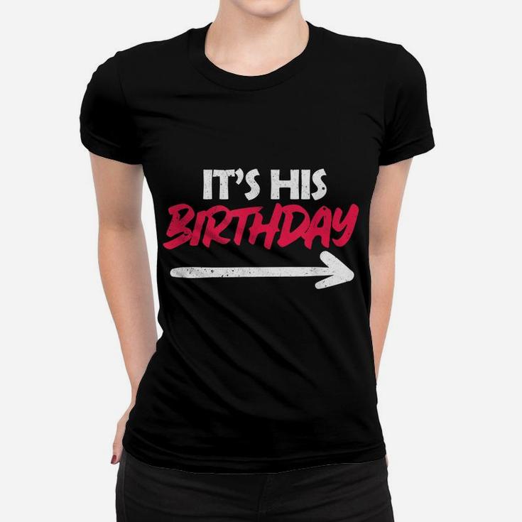 It's His Birthday Funny Boyfriend B-Day Party Matching Quote Women T-shirt