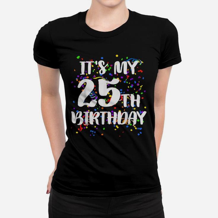 Its My 25Th Birthday Shirt Happy Birthday Funny Gift Tshirt Women T-shirt