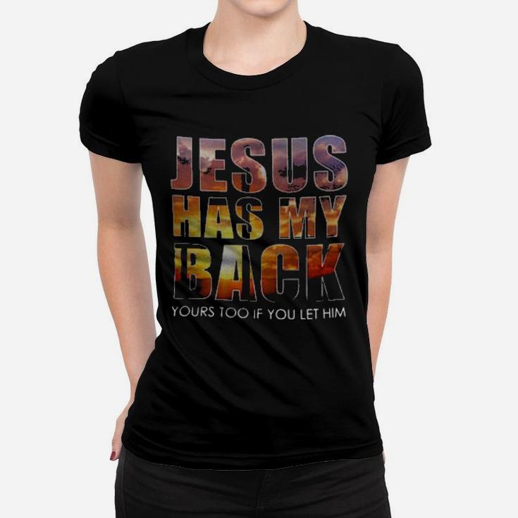 Jesus Has My Back Yours Too If You Let Him Women T-shirt