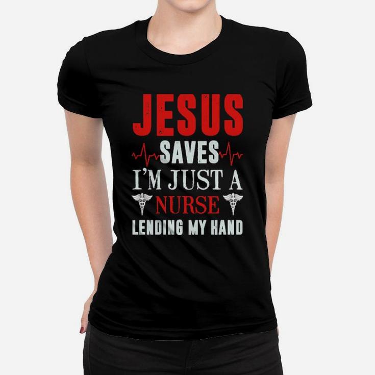 Jesus Saves I'm Just A Nurse Lending My Hand Women T-shirt