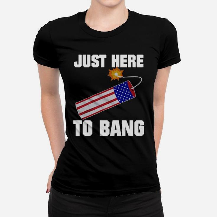 Just Here To Bang 4Th Of July Women T-shirt