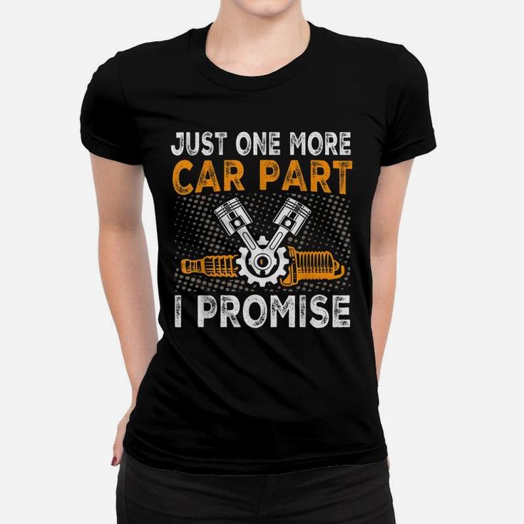 Just One More Car Part I Promise Car Enthusiast Gear Head Women T-shirt