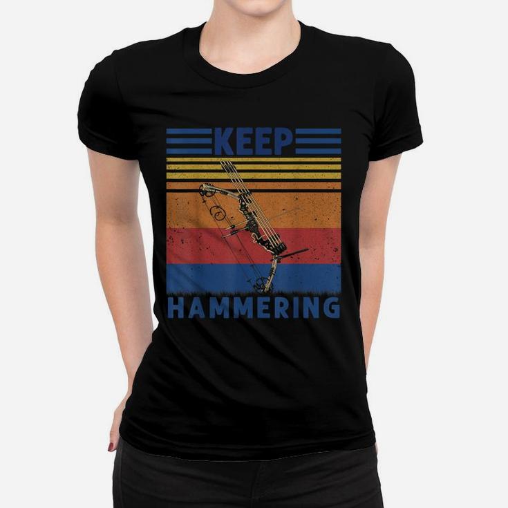 Keep Hammering Bows Arrows Hunting Hunters Gift Women T-shirt