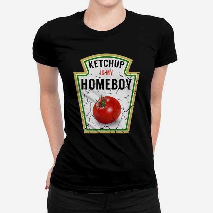 Ketchup Is My Homeboy - Funny Shirt For Ketchup Lovers Women T-shirt