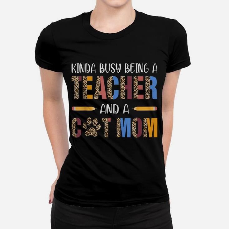 Kinda Busy Being A Teacher And A Cat Mom For Cat Lovers Women T-shirt