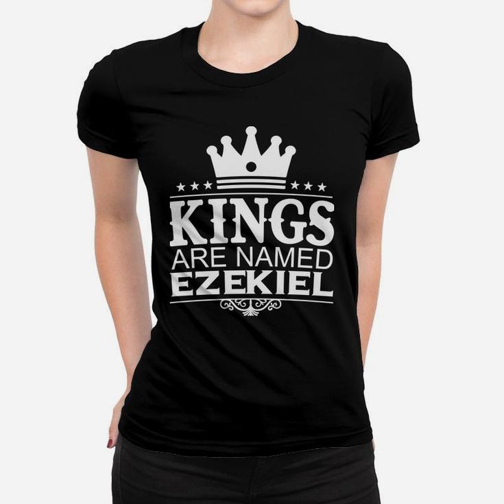 Kings Are Named Ezekiel Funny Personalized Name Men Gift Women T-shirt