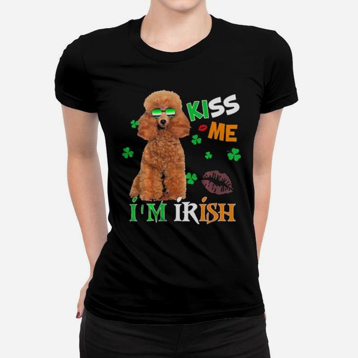 Kiss Me Im Irish My Poodle Is My Lucky Charm Women T-shirt