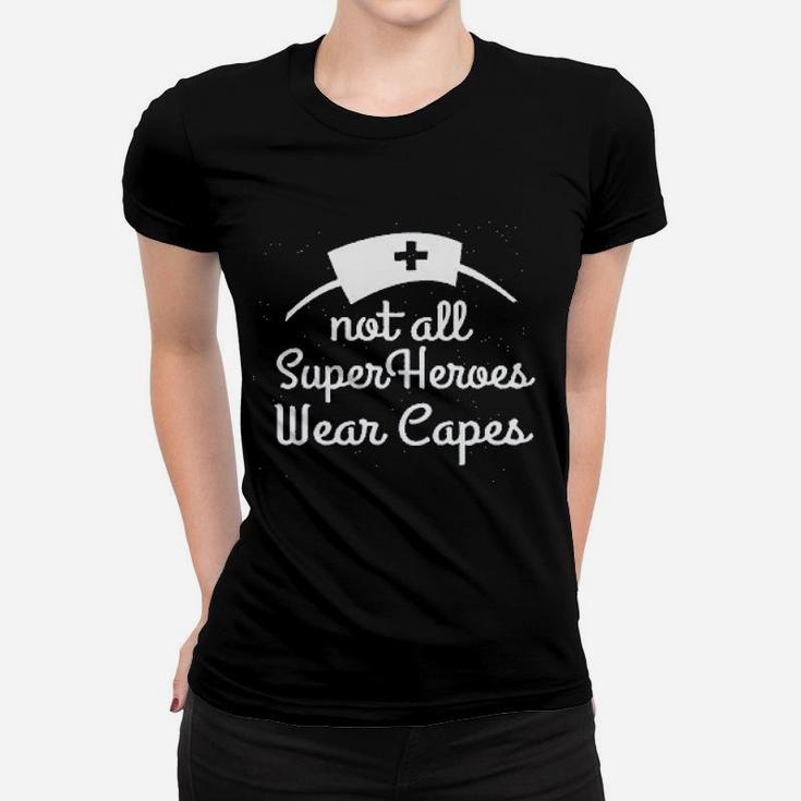 Ladies Not All Superheroes Wear Capes Nurse Superhero Women T-shirt